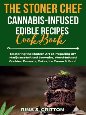 cover image of The Stoner Chef Cannabis-Infused Edible Recipes Cookbook